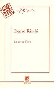 QUEL CHE RESTA DEL VERSO n.30: Scrittura lirica e scelta etica nella poesia di Renzo Ricchi. A proposito di “La cetra d’oro (Poesie 1950-2005)”