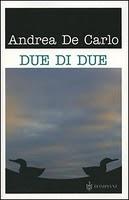 DUE DI DUE - Andrea De Carlo - Einaudi 1999