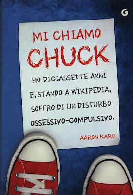 Recensione: Mi chiamo Chuck. Ho diciassette anni e, stando a Wikipedia, soffro di un disturbo ossessivo-compulsivo, di Aaron Karo