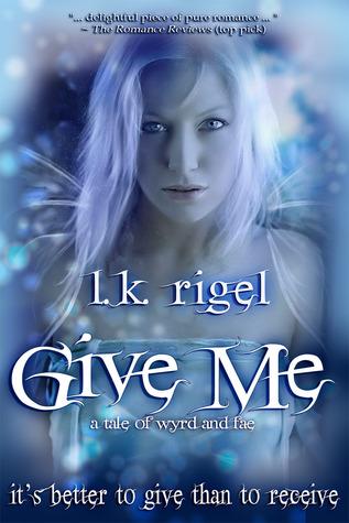 Give Me: A Tale of Wyrd and Fae (Tethers, #1)