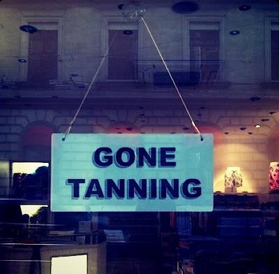 Gone Tanning!!! Gone Tanning!!!