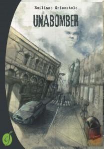 Cover_Unabomber “Unabomber”, un romanzo di Emiliano Grisostolo che è quasi un saggio