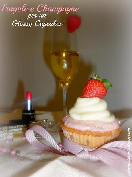 Fragole e Champagne per un Glossy Cupcakes