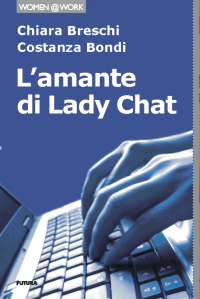 Libri: L’AMANTE DI LADY CHAT cose di facebook e dintorni di Chiara Breschi e Costanza Bondi