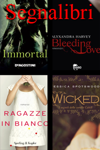 Segnalibri/Bookmarks: Ragazze in bianco + Immortal + Wicked + Bleeding Love