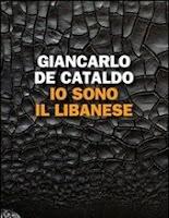 IO SONO IL LIBANESE di Giancarlo De Cataldo
