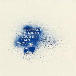 Elephant Micah – Louder Than Thou