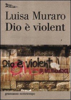 Brevi note di Alessandra Pigliaru su “Dio è violent” di Luisa Muraro
