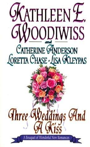 book cover of 

Three Weddings and a Kiss 

by

Catherine Anderson, 

Loretta Chase, 

Lisa Kleypas and 

Kathleen Woodiwiss