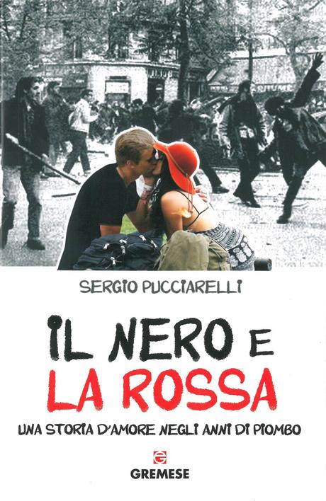 il nero e la rossa,sergio pucciarelli,anni di piombo, storia d'amore,libro,recensione,gremese