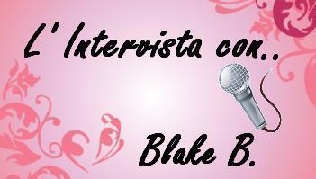 Speciale Interviste: Blake B. Speciale Interviste: Blake B.