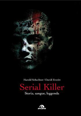 Serial killer: storia, sangue, leggenda by Arcana Edizioni