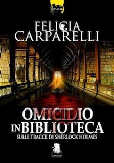 Ultime novità: Omicidio in biblioteca di Felicia Carparelli - Sulle tracce di Sherlock Holmes