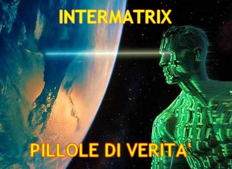 INTERMATRIX IL FILM - PILLOLE DI VERITA' DIETRO LE QUINTE DEL MONDO PRIMA CHE TUTTO MUOIA