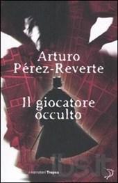 Recensione: A. Pérez-Reverte - Il giocatore occulto.