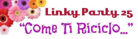 Linky Party di Riciclo Creativo  - “Come Ti Riciclo...”