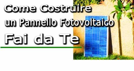 Costruiamo Insieme un Pannello Fotovoltaico Fai da Te