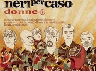 Neri Per Caso, un CD di Duetti e Cover al Femminile
