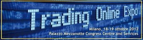 Tra pochi giorni al via a Milano la Trading Online Expo 2012