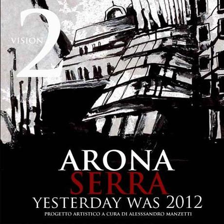 Arona & Serra: Yesterday Was 2012: Vision 2