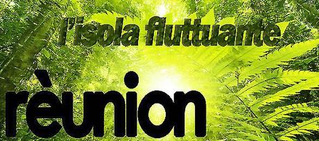 Rèunion – L’isola fluttuante - Rèunion – L’isola fluttuante -