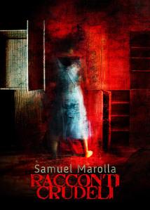 Racconti Crudeli (di Samuel Marolla)