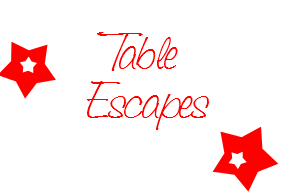 ♡ Table escapes ♡