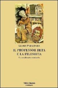 I LIBRI DEGLI ALTRI n.20: La storia della filosofia per tutti (quasi). Leone Parasporo, “Il professor Beta e la filosofia. Un rendiconto semiserio”