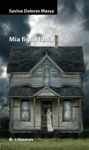 “Mia figlia follia” di Savina Dolores MASSA