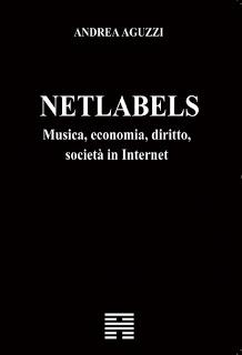 Netlabels Musica, economia, diritto, società in Internet di Andrea Aguzzi