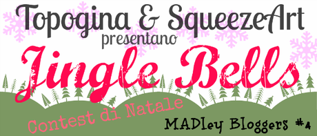 Contest Creativo di Natale “Jingle Bells” – MADley Bloggers #4 con Topogina & SqueezeArt