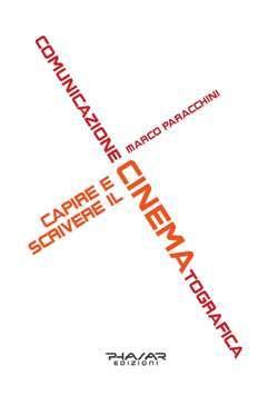 “Comunicazione Cinematografica. Capire e scrivere il cinema” di Marco Paracchini (Phasar Edizioni)