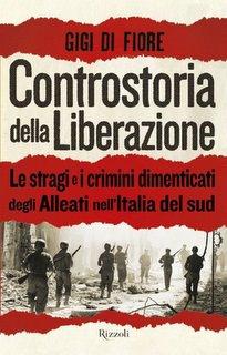 Controstoria della Liberazione. Le stragi ed i crimini commessi dagli Alleati al Sud