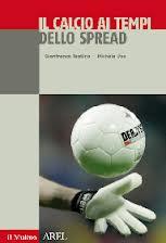 Il Calcio ai tempi dello spread Il calcio ai tempi dello spread, un nuovo libro da il Mulino
