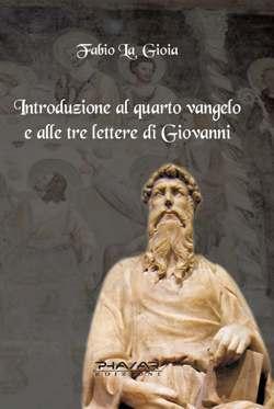“Introduzione al quarto vangelo e alle tre lettere di Giovanni” di Fabio La Gioia (Phasar Edizioni)