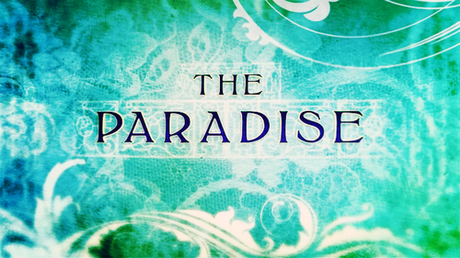 Serie tv: The Paradise ovvero come la BBC ci conquistò con il suo allure d’altri tempi…
