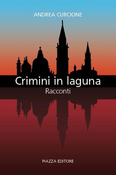 Crimini in laguna - Racconti (noir) di Andrea Curcione