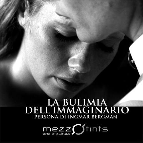 La Bulimia dell'Immaginario: Persona di Ingmar Bergman