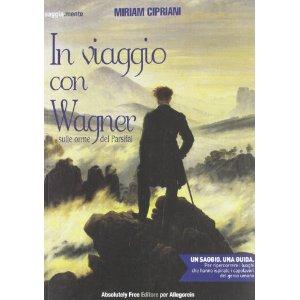 [Novità] In viaggio con Wagner – Sulle orme del Parsifal di Miriam Cipriani