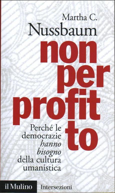 Qualcuno salvi le facoltà umanistiche: Non per profitto, Martha C. Nussbaum