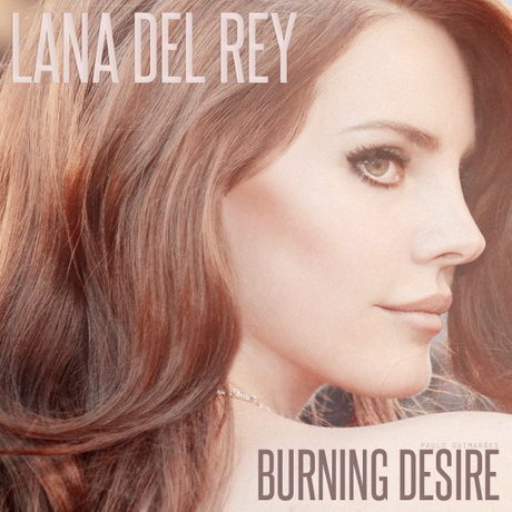 lana del rey  burning desire by fix me now d5i0ecn Burning desire, nuovo singolo di Lana Del Rey: video, testo e traduzione
