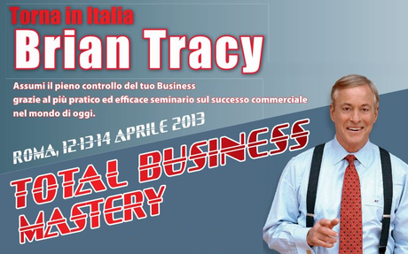 Total Business Mastery con Brian Tracy (a Roma il 12/13/14 aprile 2012): non confondere la propria offerta con il proprio business!!