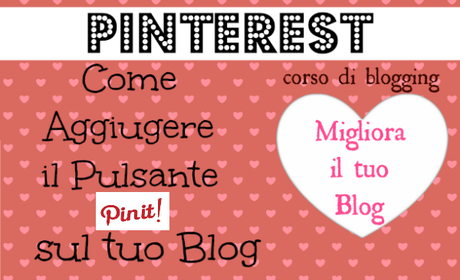 Come Aggiungere il Pulsante “Pin It” e i Nuovi Gadget di Pinterest sul Nostro Blog {guest post  by Silvia di MammaBook}