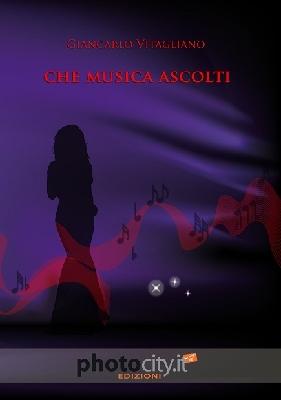 CHE MUSICA ASCOLTI - di Giancarlo Vitagliano