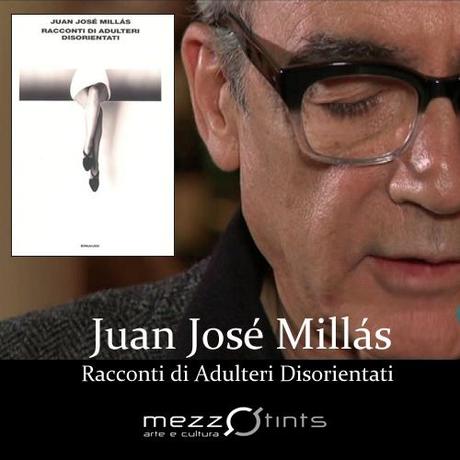 Juan José Millás: Racconti di Adulteri Disorientati