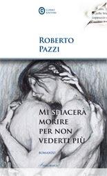 “Mi spiacerà morire per non vederti più” di Roberto Pazzi (Corbo editore)