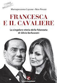 Francesca e il Cavaliere: il libro sulla love story tra la Pascale e Berlusconi
