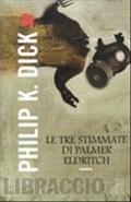 Le tre stimmate di Palmer Eldritch - Philip K. Dick