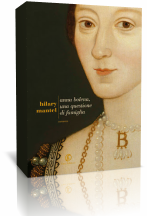 Segnalazione: Anna Bolena, una questione di famiglia di Hilary Mantel