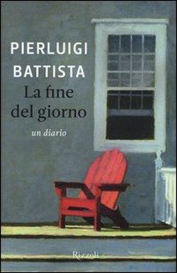 La fine del giorno di Pierluigi Battista. Un diario